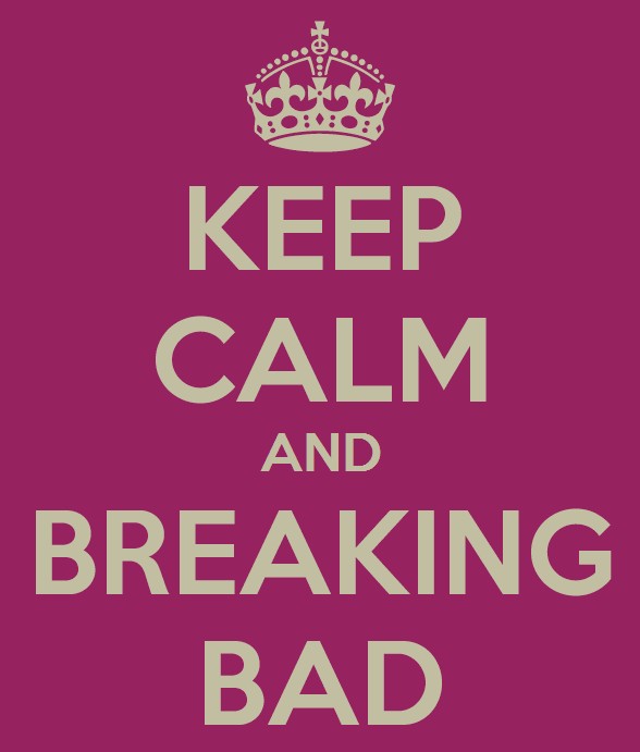 KEEP CALM AND BREAKING BAD